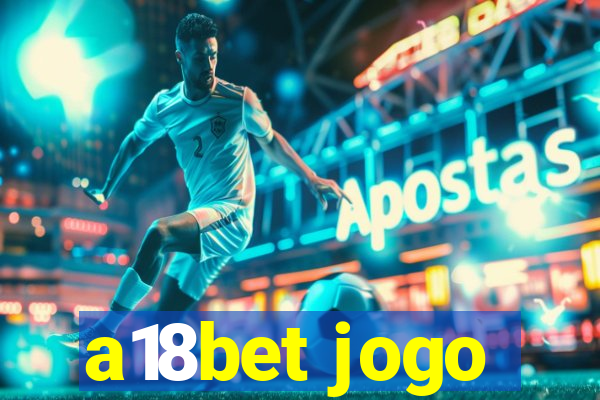 a18bet jogo